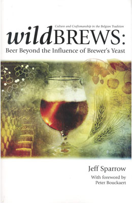 Wild Brews: Beer Beyond the Influence of Brewer’s Yeast, Jeff Sparrow
