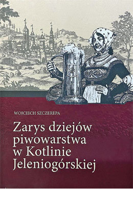 Zarys dziejów piwowarstwa w Kotlinie Jeleniogórskiej, Wojciech Szczerepa