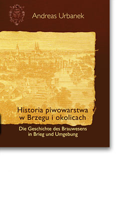 Historia piwowarstwa w Brzegu i okolicach. Andrzej Urbanek